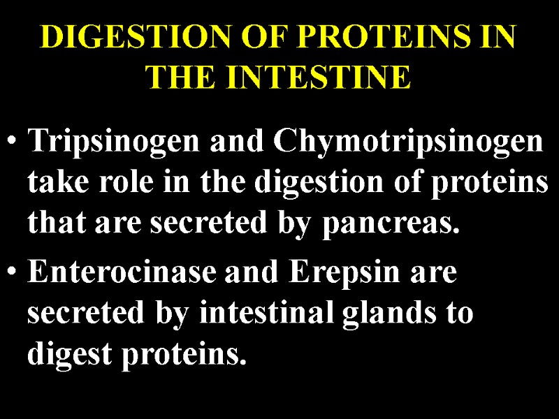 DIGESTION OF PROTEINS IN THE INTESTINE Tripsinogen and Chymotripsinogen take role in the digestion